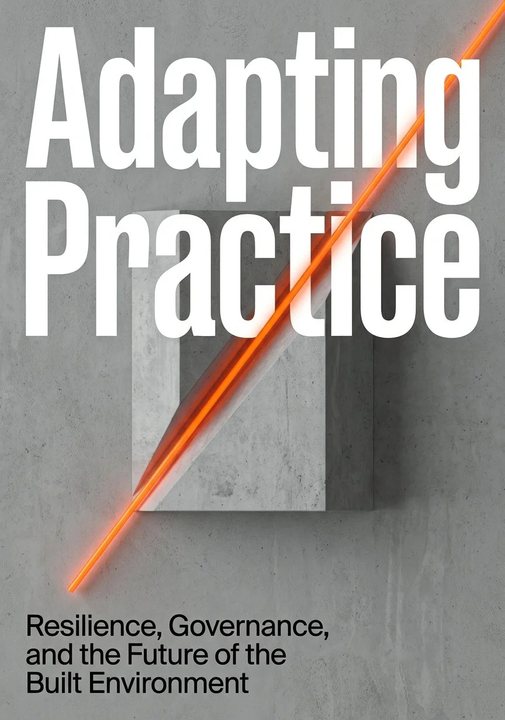 Adapting Practice: Resilience, Governance, and the Future of the Built Environment cover